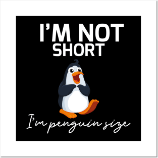 I'm Not Short I'm Penguin Size Posters and Art